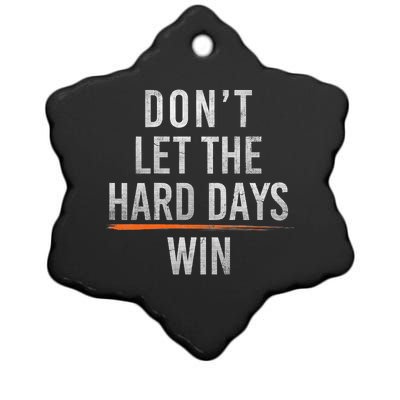 DonT Let The Hard Days Win Ceramic Star Ornament