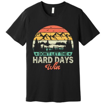 DonT Let The Hard Days Win Motivational Gym Fitness Workout Premium T-Shirt