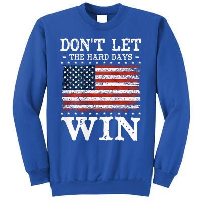 DonT Let The Hard Days Win Sweatshirt