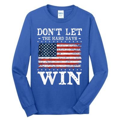 DonT Let The Hard Days Win Tall Long Sleeve T-Shirt