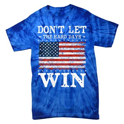 DonT Let The Hard Days Win Tie-Dye T-Shirt