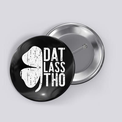 Dat Lass Tho Saint Patrick's Day Button