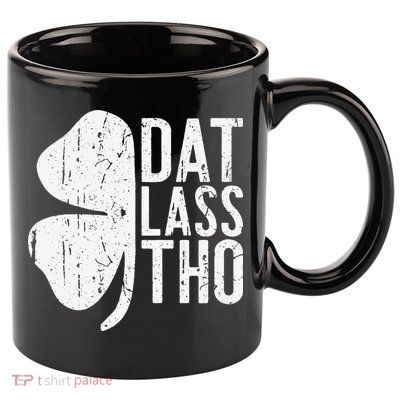Dat Lass Tho Saint Patrick's Day 11oz C Handle Ceramic Mug