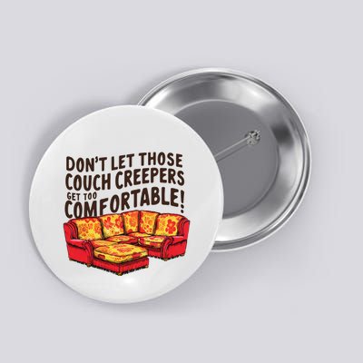 DonT Let Those Couch Creepers Get Too Comfortable Funny Button