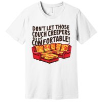 DonT Let Those Couch Creepers Get Too Comfortable Funny Premium T-Shirt