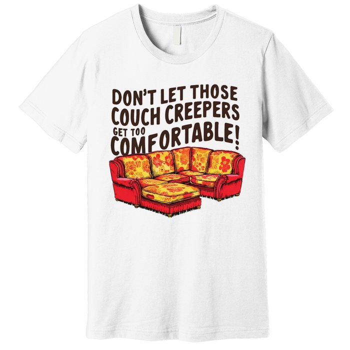 DonT Let Those Couch Creepers Get Too Comfortable Funny Premium T-Shirt