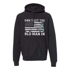 DonT Let The Old Man In Premium Hoodie