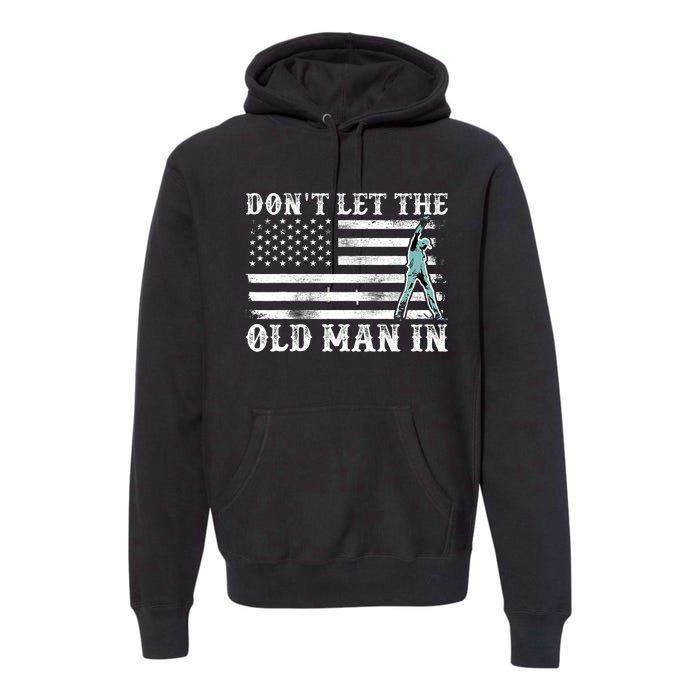 DonT Let The Old Man In Premium Hoodie