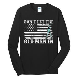 DonT Let The Old Man In Tall Long Sleeve T-Shirt