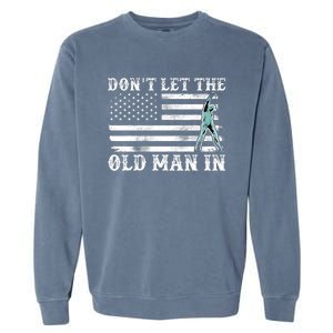 DonT Let The Old Man In Garment-Dyed Sweatshirt