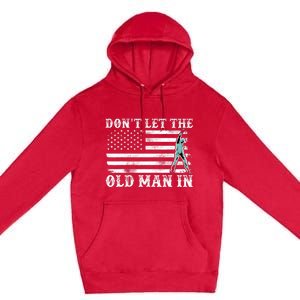 DonT Let The Old Man In Premium Pullover Hoodie