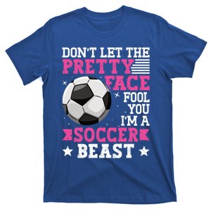 DonT Let The Pretty Face Fool You Soccer Great Gift T-Shirt