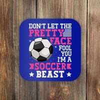 DonT Let The Pretty Face Fool You Soccer Great Gift Coaster