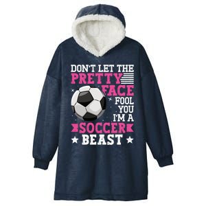 DonT Let The Pretty Face Fool You Soccer Great Gift Hooded Wearable Blanket