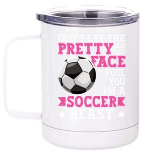 DonT Let The Pretty Face Fool You Soccer Great Gift 12 oz Stainless Steel Tumbler Cup