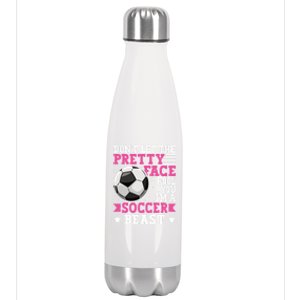 DonT Let The Pretty Face Fool You Soccer Great Gift Stainless Steel Insulated Water Bottle