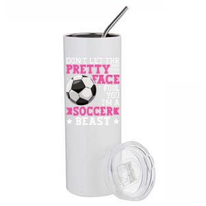 DonT Let The Pretty Face Fool You Soccer Great Gift Stainless Steel Tumbler