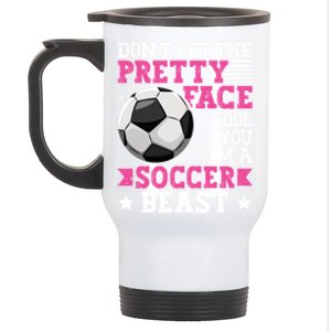 DonT Let The Pretty Face Fool You Soccer Great Gift Stainless Steel Travel Mug