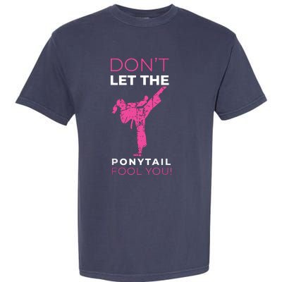 Dont Let The Ponytail Fool You Funny For Karate Garment-Dyed Heavyweight T-Shirt