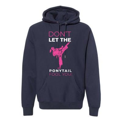 Dont Let The Ponytail Fool You Funny For Karate Premium Hoodie