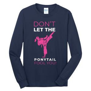 Dont Let The Ponytail Fool You Funny For Karate Tall Long Sleeve T-Shirt