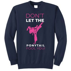 Dont Let The Ponytail Fool You Funny For Karate Tall Sweatshirt