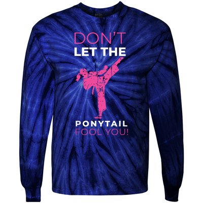 Dont Let The Ponytail Fool You Funny For Karate Tie-Dye Long Sleeve Shirt