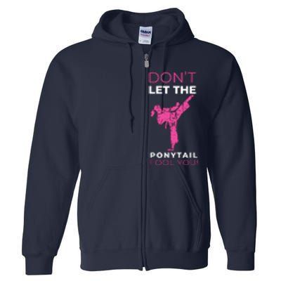 Dont Let The Ponytail Fool You Funny For Karate Full Zip Hoodie