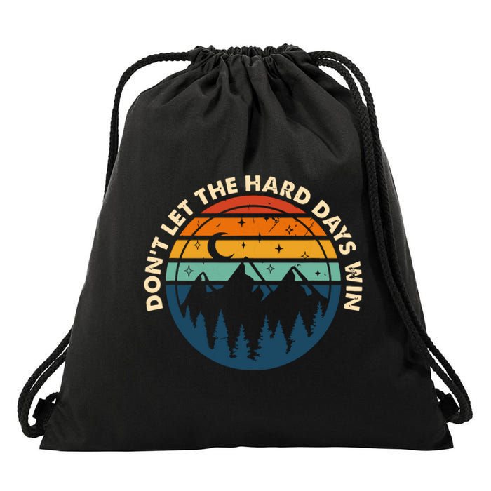 Dont Let The Hard Days Win Drawstring Bag