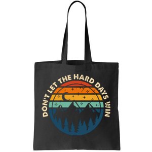 Dont Let The Hard Days Win Tote Bag