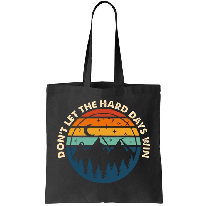 Dont Let The Hard Days Win Tote Bag