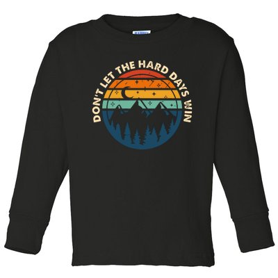 Dont Let The Hard Days Win Toddler Long Sleeve Shirt