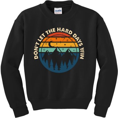 Dont Let The Hard Days Win Kids Sweatshirt