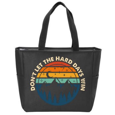 Dont Let The Hard Days Win Zip Tote Bag