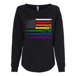 DonT Let The Hard Days Win Lgbtq Pride American Flag Great Gift Womens California Wash Sweatshirt