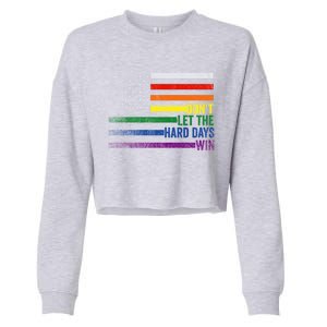 DonT Let The Hard Days Win Lgbtq Pride American Flag Great Gift Cropped Pullover Crew