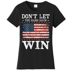 DonT Let The Hard Days Win Women's T-Shirt