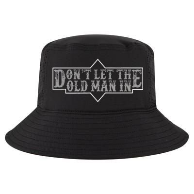 DonT Let The Old Man In Funny DonT Let The Old Man In Cool Comfort Performance Bucket Hat