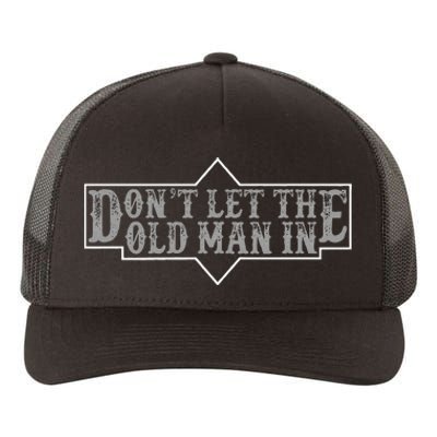 DonT Let The Old Man In Funny DonT Let The Old Man In Yupoong Adult 5-Panel Trucker Hat