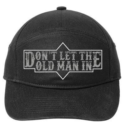 DonT Let The Old Man In Funny DonT Let The Old Man In 7-Panel Snapback Hat