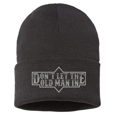 DonT Let The Old Man In Funny DonT Let The Old Man In Sustainable Knit Beanie