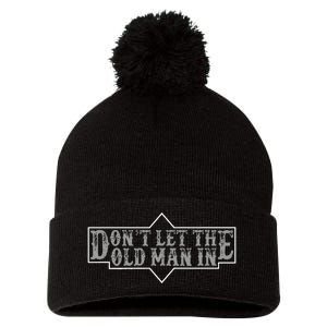 DonT Let The Old Man In Funny DonT Let The Old Man In Pom Pom 12in Knit Beanie