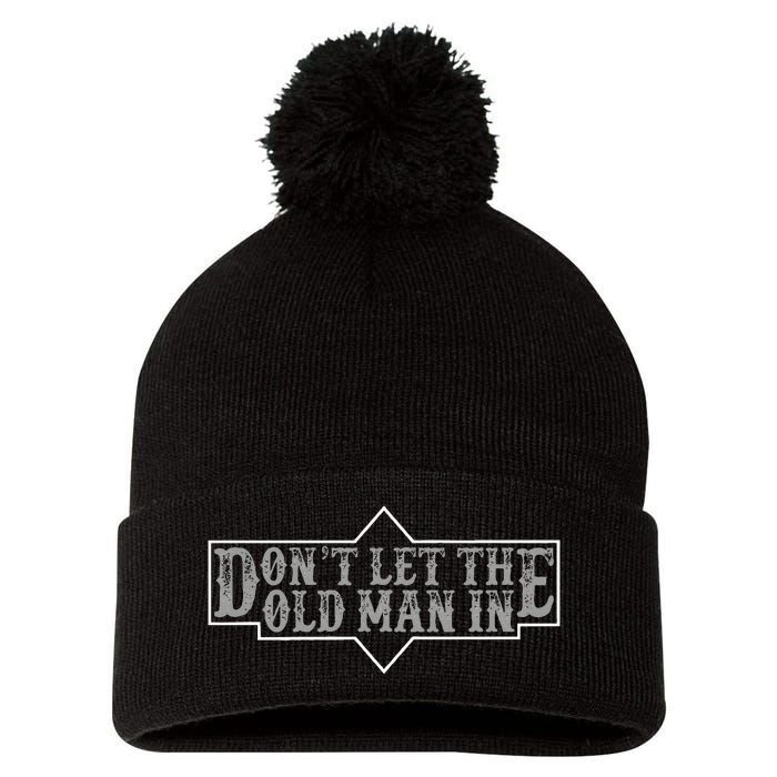 DonT Let The Old Man In Funny DonT Let The Old Man In Pom Pom 12in Knit Beanie