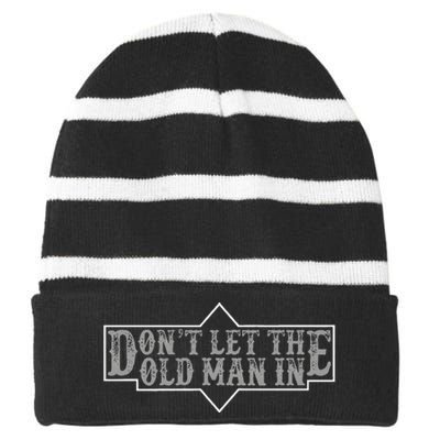 DonT Let The Old Man In Funny DonT Let The Old Man In Striped Beanie with Solid Band