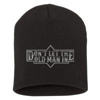 DonT Let The Old Man In Funny DonT Let The Old Man In Short Acrylic Beanie