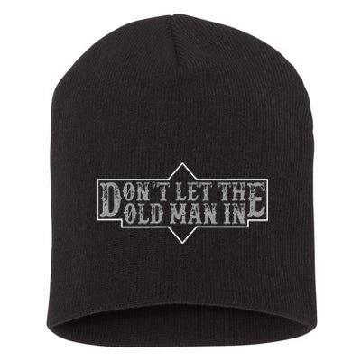 DonT Let The Old Man In Funny DonT Let The Old Man In Short Acrylic Beanie