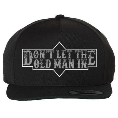 DonT Let The Old Man In Funny DonT Let The Old Man In Wool Snapback Cap