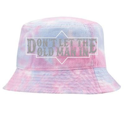 DonT Let The Old Man In Funny DonT Let The Old Man In Tie-Dyed Bucket Hat