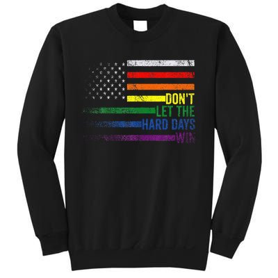 DonT Let The Hard Days Win Lgbtq Pride Sweatshirt