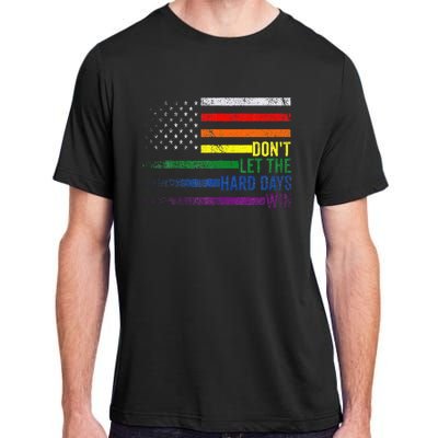 DonT Let The Hard Days Win Lgbtq Pride Adult ChromaSoft Performance T-Shirt